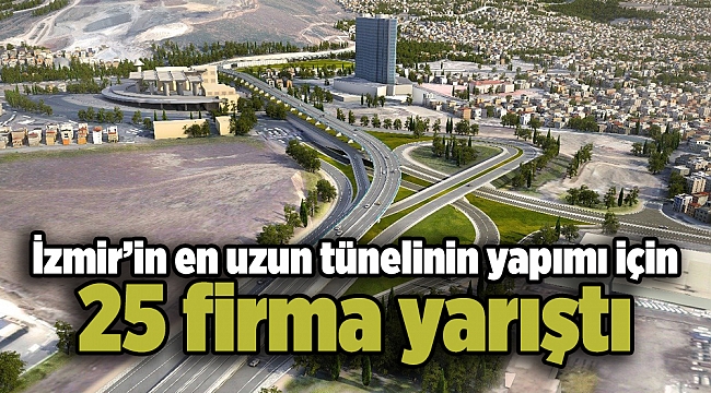 İzmir’in en uzun tünelinin yapımı için 25 firma yarıştı