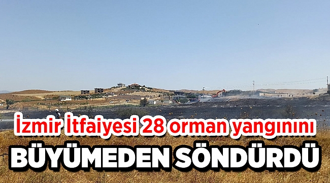 İzmir İtfaiyesi 28 orman yangınını büyümeden söndürdü