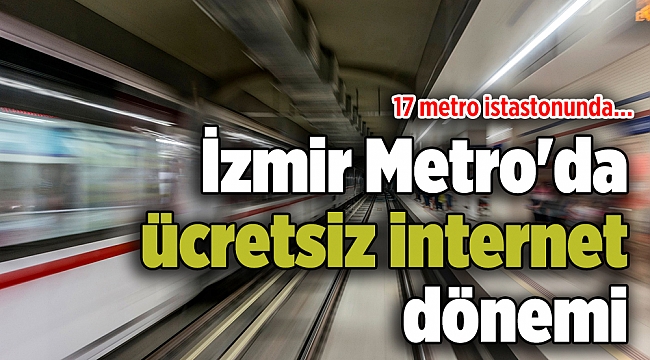 İzmir Metro'da ücretsiz internet dönemi