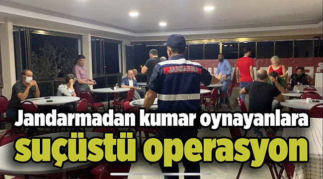 Jandarmadan kumar oynayanlara suçüstü operasyon