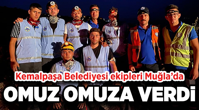KEMALPAŞA BELEDİYESİ EKİPLERİ MUĞLA’DA OMUZ VERDİ