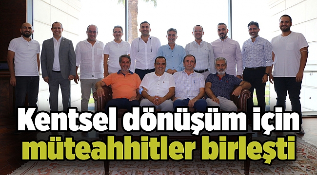 Kentsel dönüşüm için müteahhitler birleşti