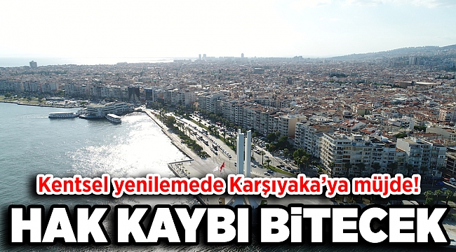 Kentsel yenilemede Karşıyaka’ya müjde!