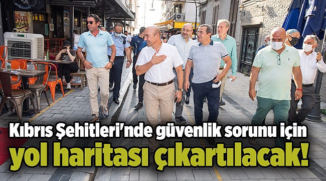 Kıbrıs Şehitleri'nde güvenlik sorunu için yol haritası çıkartılacak!