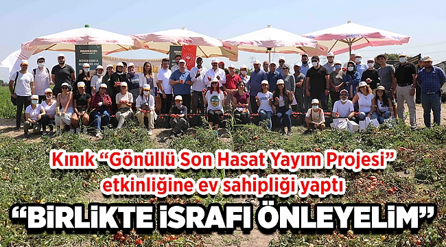 KINIK &quot;GÖNÜLLÜ SON HASAT YAYIM PROJESİ&#039;&#039; ETKİNLİĞİNE EV SAHİPLİĞİ YAPTI