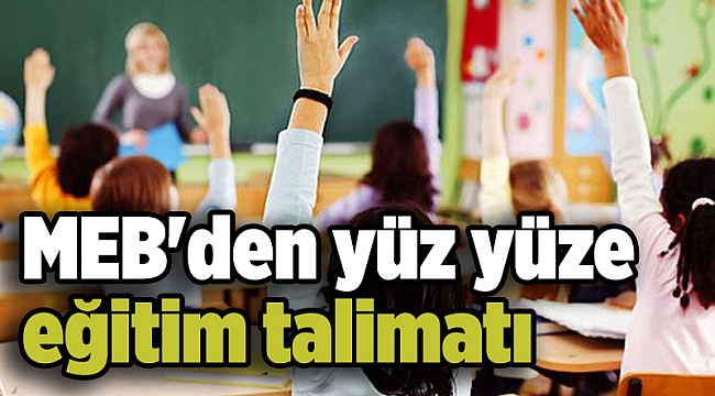 MEB'den yüz yüze eğitim talimatı