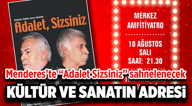 Menderes’te “Adalet Sizsiniz” Sahnelenecek