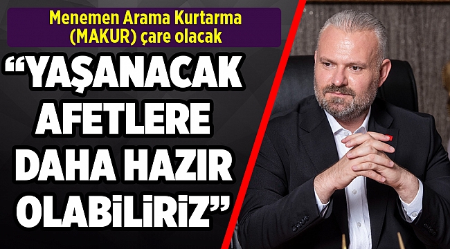 MENEMEN ARAMA KURTARMA (MAKUR) ÇARE OLACAK