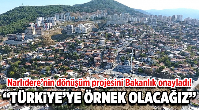 Narlıdere’nin dönüşüm projesine Bakanlık onayı!