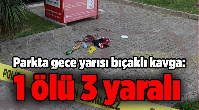 Parkta gece yarısı bıçaklı kavga: 1 ölü 3 yaralı