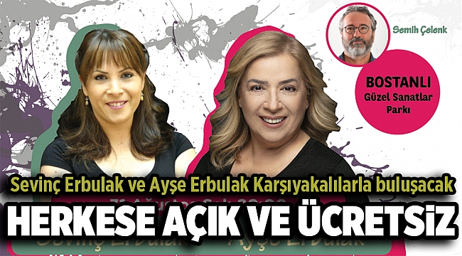 Sevinç Erbulak ve Ayşe Erbulak Karşıyakalılarla Buluşacak