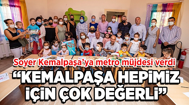 SOYER&#039;DEN, KEMALPAŞA&#039;YA METRO MÜJDESİ