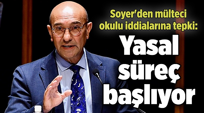 Soyer'den mülteci okulu iddialarına tepki: Yasal süreç başlıyor