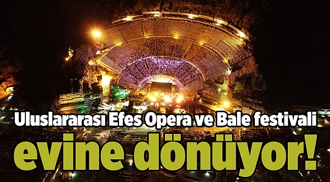 Uluslararası Efes Opera ve Bale festivali evine dönüyor!