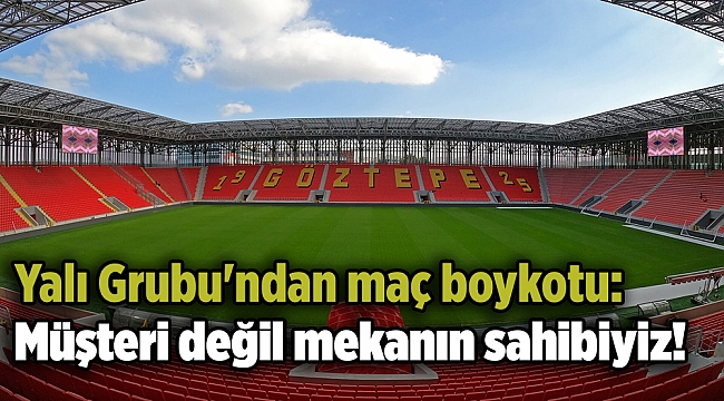 Yalı Grubu'ndan maç boykotu: Müşteri değil mekanın sahibiyiz!