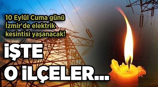 10 Eylül Cuma günü İzmir'de elektrik kesintisi