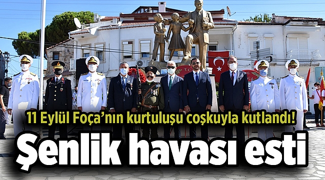 11 EYLÜL FOÇA'NIN KURTULUŞ GÜNÜ BÜYÜK COŞKUYLA KUTLANDI