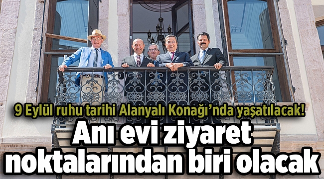 9 Eylül ruhu tarihi Alanyalı Konağı’nda yaşatılacak