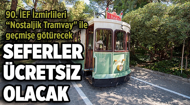 90. İEF İzmirlileri “Nostaljik Tramvay" ile geçmişe götürecek
