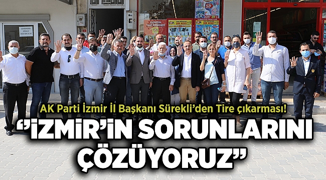 AK Parti İzmir İl Başkanı Sürekli’den Tire çıkarması