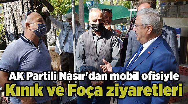 AK Partili Nasır'dan mobil ofisiyle Kınık ve Foça ziyaretleri