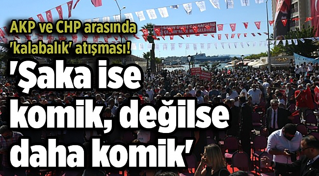 AKP ve CHP arasında 'kalabalık' atışması! 'Şaka ise komik, değilse daha komik'