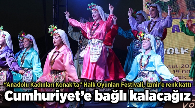 “Anadolu Kadınları Konak’ta” Halk Oyunları Festivali, İzmir’e renk kattı