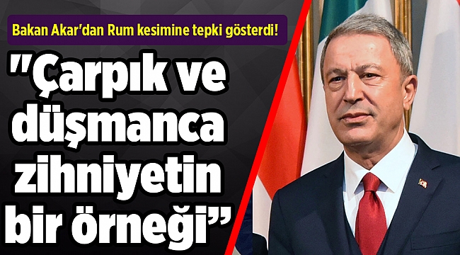 Bakan Akar'dan Rum kesimine tepki gösterdi!
