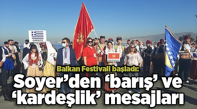 Balkan Festivali başladı: Soyer’den ‘barış’ ve ‘kardeşlik’ mesajları