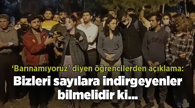 ‘Barınamıyoruz’ diyen öğrencilerden açıklama: Bizleri sayılara indirgeyenler bilmelidir ki...