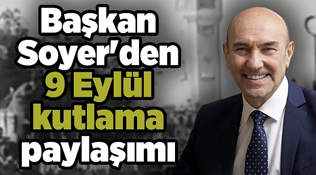 Başkan Soyer'den 9 Eylül kutlama paylaşımı