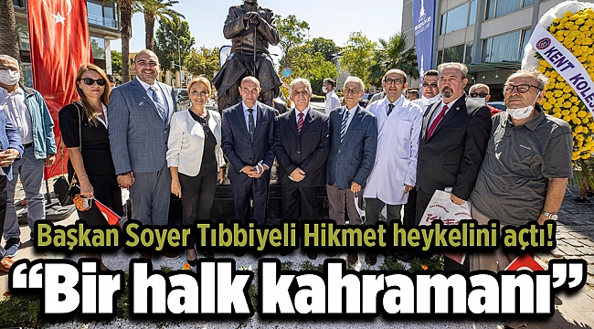 Başkan Soyer Tıbbiyeli Hikmet heykelini açtı