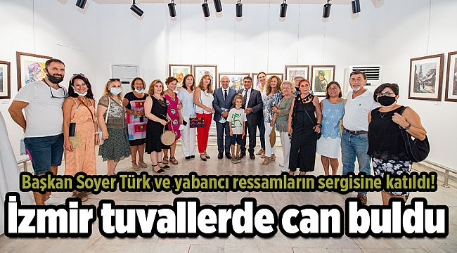 Başkan Soyer Türk ve yabancı ressamların sergisine katıldı