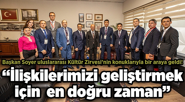 Başkan Soyer uluslararası Kültür Zirvesi’nin konuklarıyla bir araya geldi