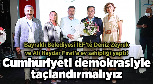 BAYRAKLI BELEDİYESİ İEF’TE DENİZ ZEYREK VE ALİ HAYDAR FIRAT’A EV SAHİPLİĞİ YAPTI