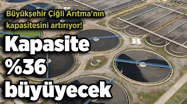 Büyükşehir Çiğli Arıtma'nın kapasitesini artırıyor