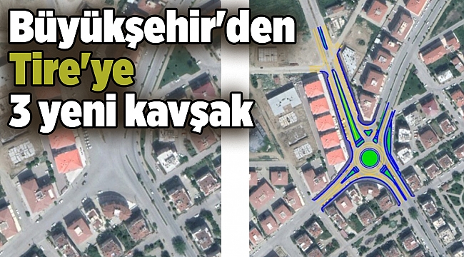 Büyükşehir'den Tire'ye 3 yeni kavşak