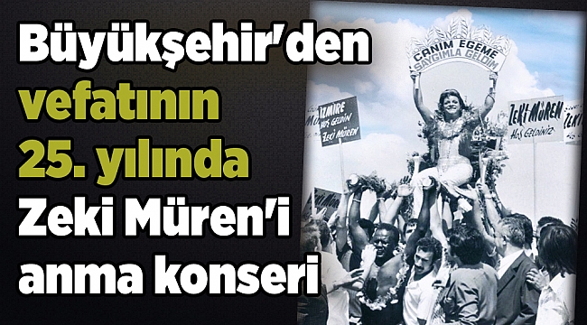 Büyükşehir'den vefatının 25. yılında Zeki Müren'i anma konseri