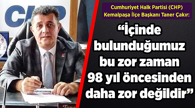ÇAKIR: “İÇİNDE BULUNDUĞUMUZ BU ZOR ZAMAN 98 YIL ÖNCESİNDEN DAHA ZOR DEĞİLDİR”