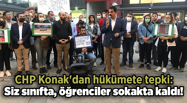 CHP Konak'dan hükümete tepki: Siz sınıfta, öğrenciler sokakta kaldı!