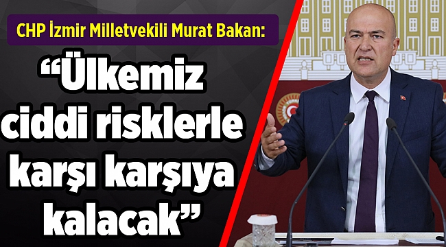 CHP’li Bakan: Türkiye en yüksek risk kategorisinde