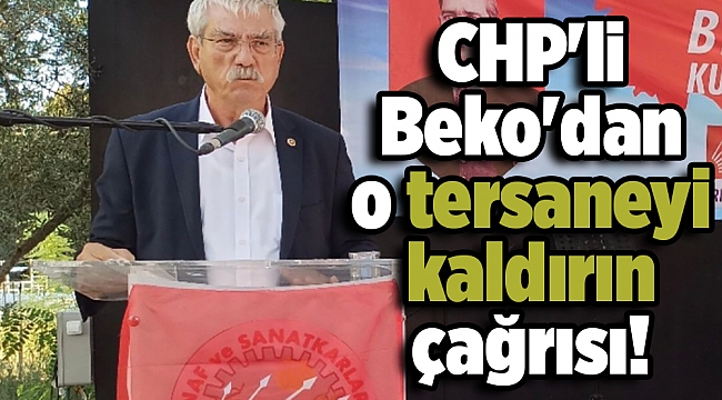 CHP'li Beko'dan o tersaneyi kaldırın çağrısı!