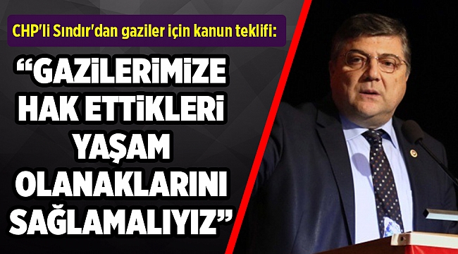 CHP'li Sındır'dan gaziler için kanun teklifi