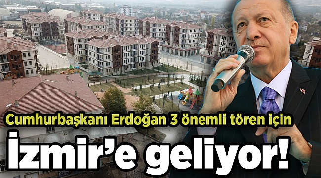 Cumhurbaşkanı Erdoğan 3 önemli tören için İzmir'e geliyor!