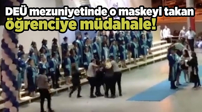 DEÜ mezuniyetinde o maskeyi takan öğrenciye müdahale!