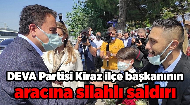 DEVA Partisi Kiraz ilçe başkanının aracına silahlı saldırı