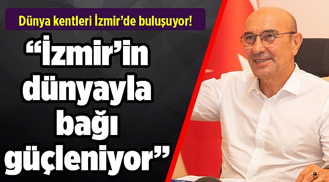 Dünya kentleri İzmir'de buluşuyor Kültür Zirvesi yarın başlıyor