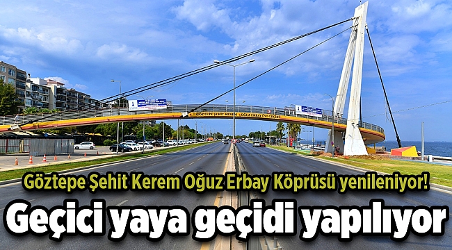 Göztepe Şehit Kerem Oğuz Erbay Köprüsü yenileniyor