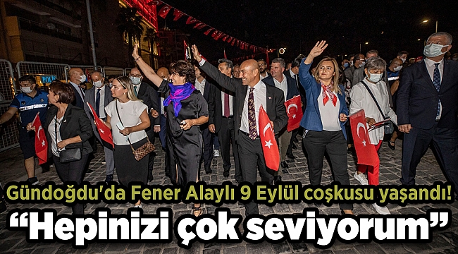 Gündoğdu'da Fener Alaylı 9 Eylül coşkusu Soyer: “Türkiye'nin her yerinde çiçekler açtıracaksınız”
