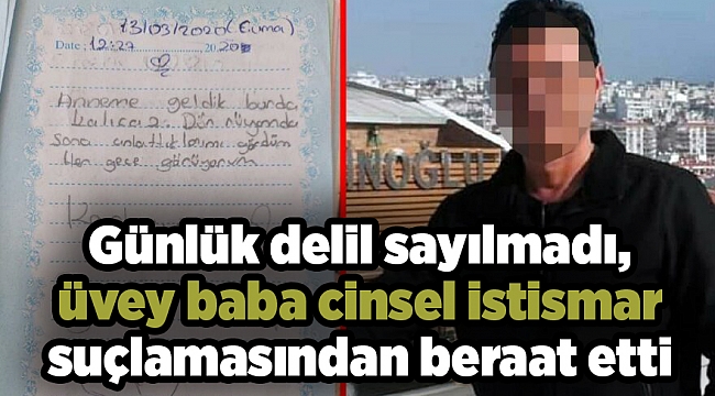 Günlük delil sayılmadı, üvey baba cinsel istismar suçlamasından beraat etti